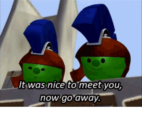 it-was-nice-to-meet-you-now-go-away-30368583.png