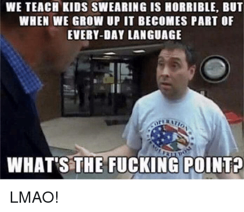 we-teach-kids-swearing-is-horrible-but-when-we-grow-4695268.png