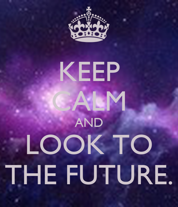 keep-calm-and-look-to-the-future-3.png